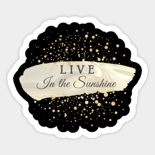 Live in the Sunshine Sticker